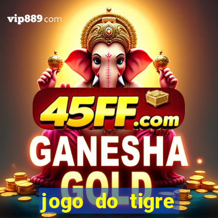 jogo do tigre ganha dinheiro mesmo